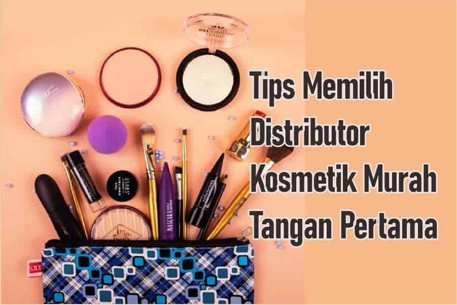 tips memilih distributor kosmetik murah tangan pertama