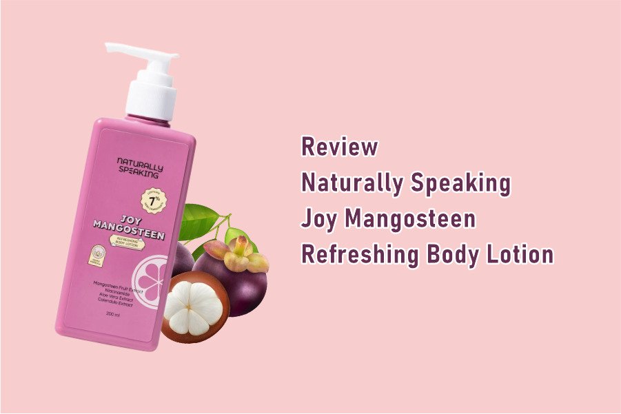 Review Naturally Speaking Joy Mangosteen Refreshing Body Lotion, Lotion yang Aman Untuk Ibu Hamil